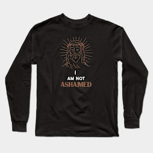 I AM NOT ASHAMED Long Sleeve T-Shirt